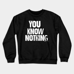 You know nothing Crewneck Sweatshirt